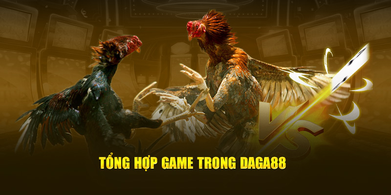 Tổng hợp game trong daga88