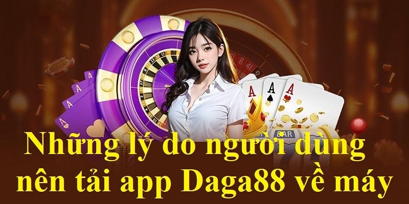 lý do tải app daga88